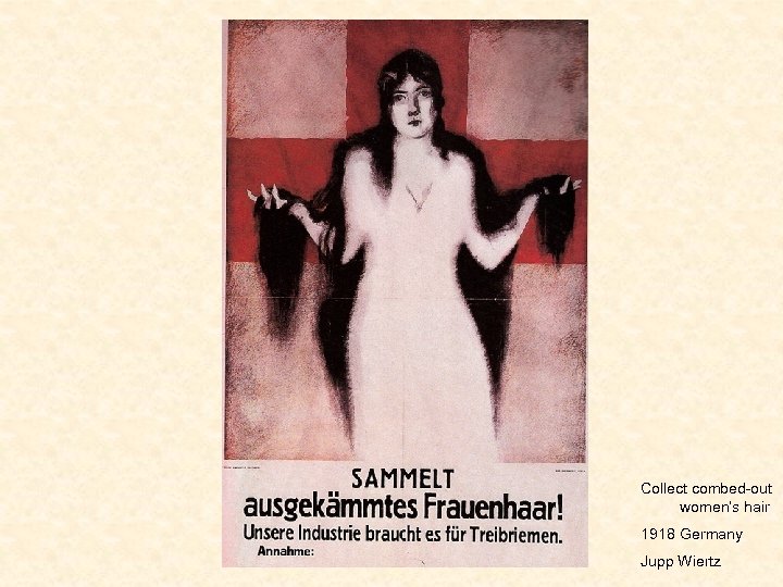 Collect combed-out women’s hair 1918 Germany Jupp Wiertz 
