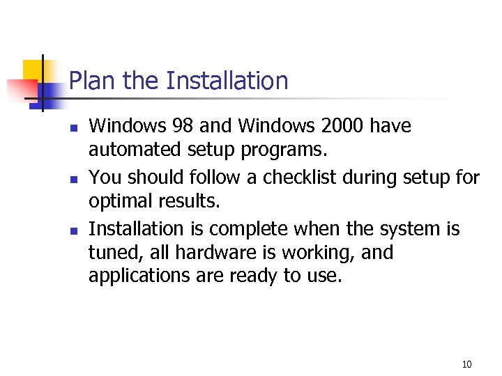 Plan the Installation n Windows 98 and Windows 2000 have automated setup programs. You