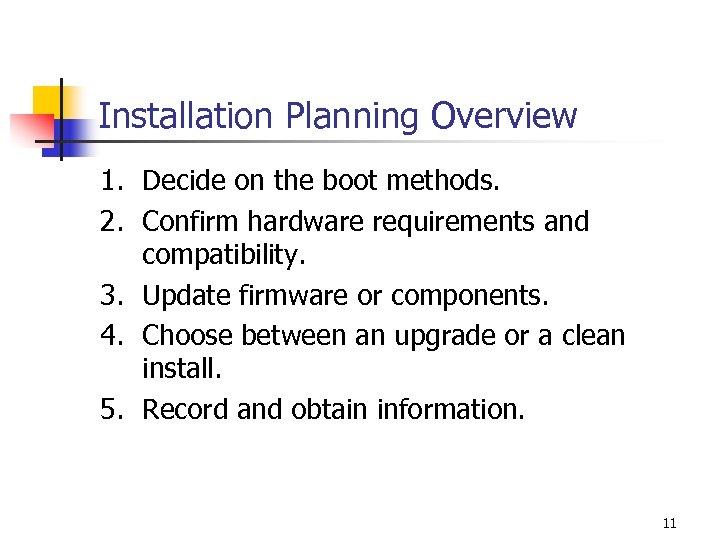 Installation Planning Overview 1. Decide on the boot methods. 2. Confirm hardware requirements and