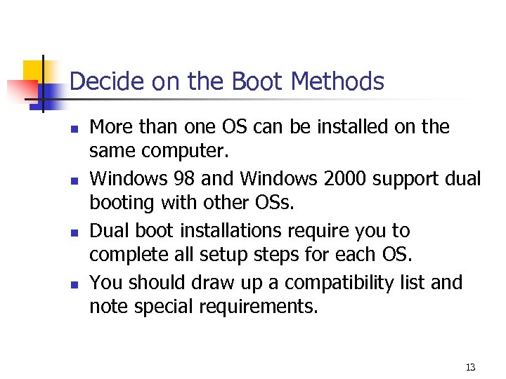 Decide on the Boot Methods n n More than one OS can be installed