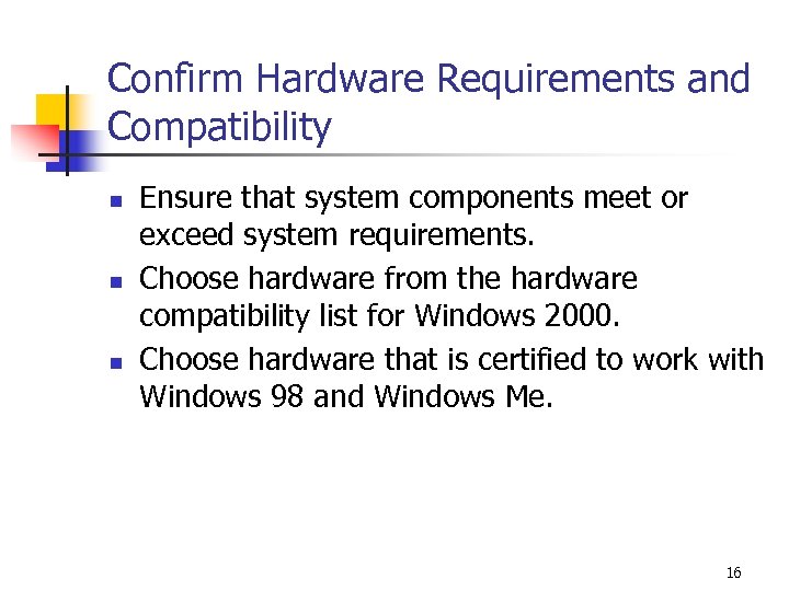 Confirm Hardware Requirements and Compatibility n n n Ensure that system components meet or
