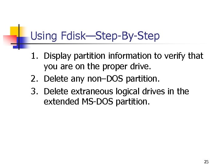 Using Fdisk—Step-By-Step 1. Display partition information to verify that you are on the proper