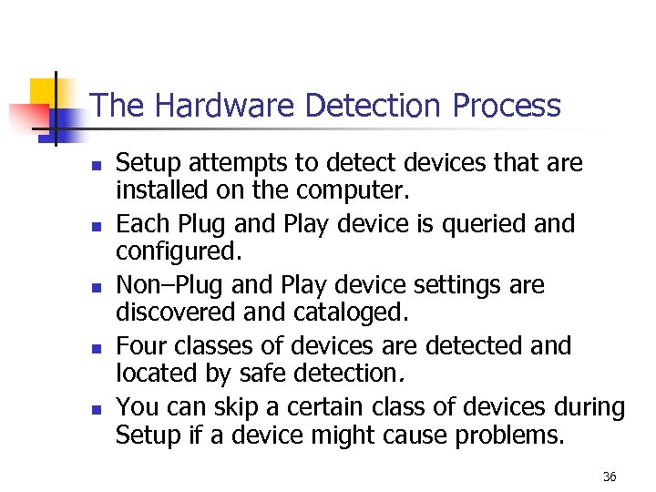 The Hardware Detection Process n n n Setup attempts to detect devices that are