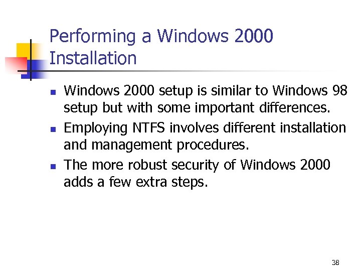 Performing a Windows 2000 Installation n Windows 2000 setup is similar to Windows 98