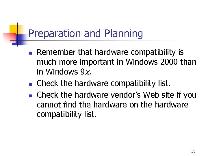 Preparation and Planning n n n Remember that hardware compatibility is much more important