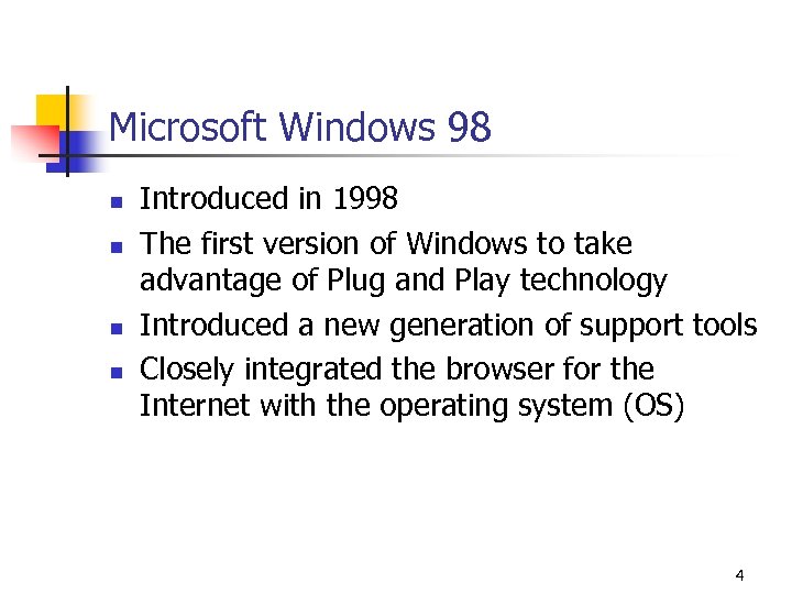 Microsoft Windows 98 n n Introduced in 1998 The first version of Windows to