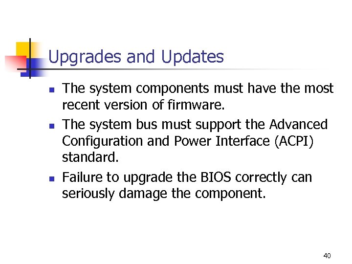Upgrades and Updates n n n The system components must have the most recent