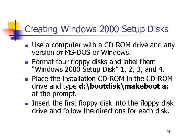 Creating Windows 2000 Setup Disks n n Use a computer with a CD-ROM drive