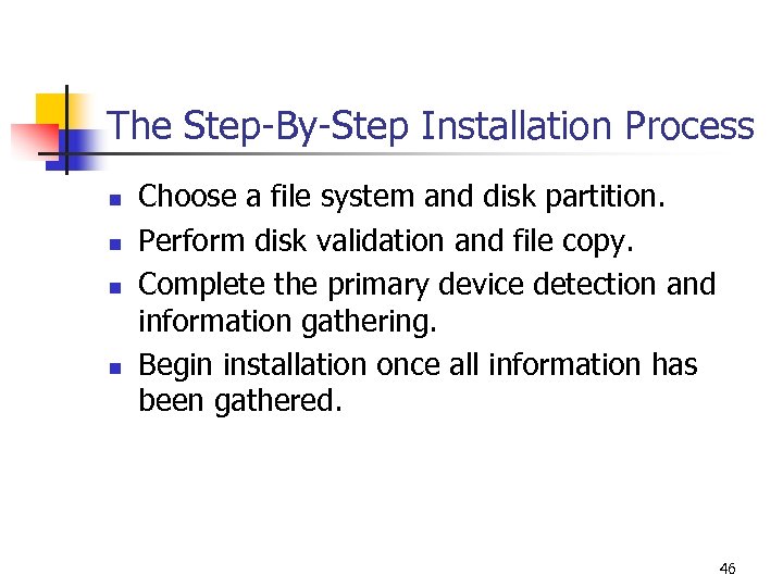 The Step-By-Step Installation Process n n Choose a file system and disk partition. Perform