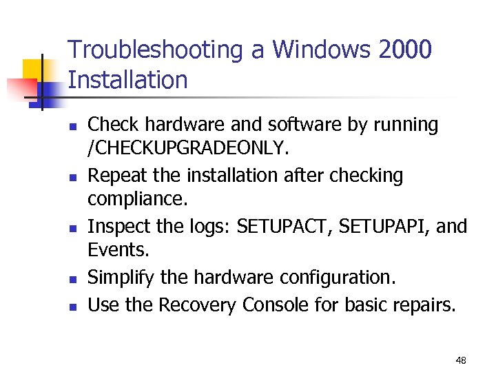 Troubleshooting a Windows 2000 Installation n n Check hardware and software by running /CHECKUPGRADEONLY.