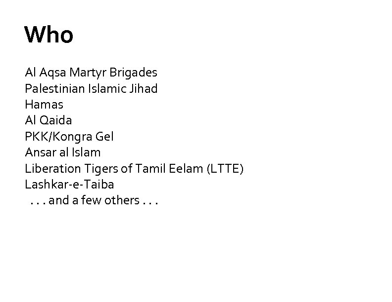 Who Al Aqsa Martyr Brigades Palestinian Islamic Jihad Hamas Al Qaida PKK/Kongra Gel Ansar