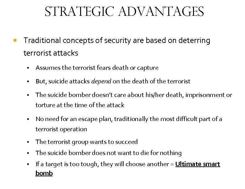 Strategic Advantages Traditional concepts of security are based on deterring terrorist attacks Assumes the