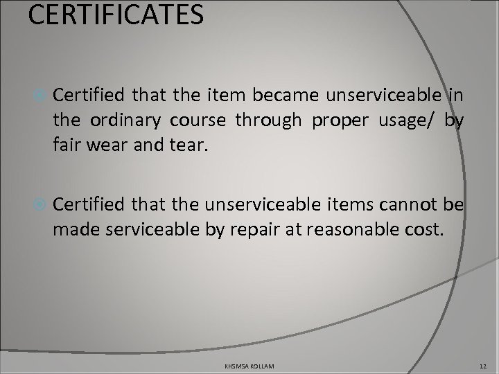 CERTIFICATES Certified that the item became unserviceable in the ordinary course through proper usage/