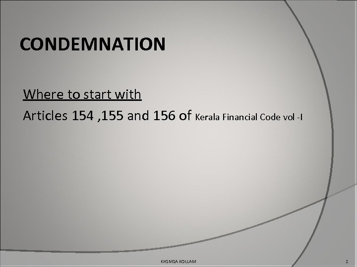 CONDEMNATION Where to start with Articles 154 , 155 and 156 of Kerala Financial