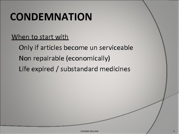 CONDEMNATION When to start with • Only if articles become un serviceable • Non