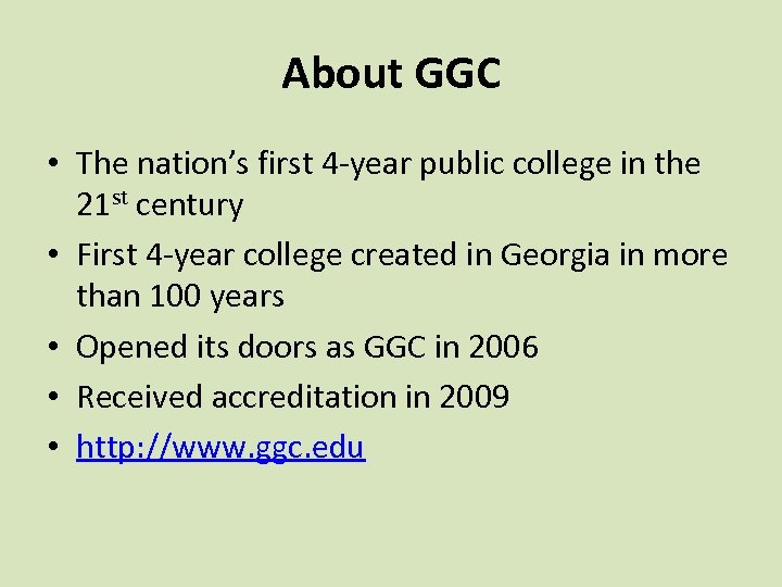 About GGC • The nation’s first 4 -year public college in the 21 st
