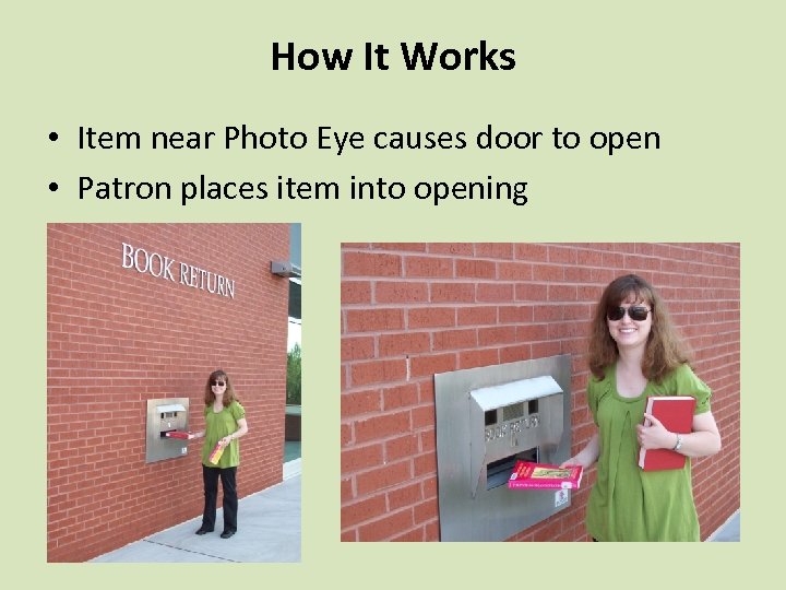 How It Works • Item near Photo Eye causes door to open • Patron