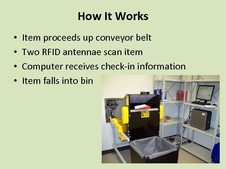 How It Works • • Item proceeds up conveyor belt Two RFID antennae scan