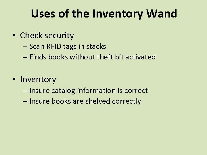 Uses of the Inventory Wand • Check security – Scan RFID tags in stacks