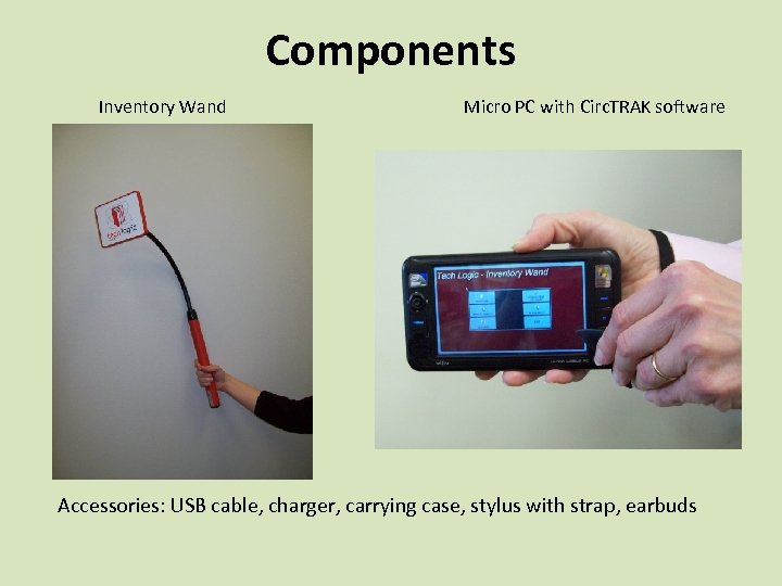 Components Inventory Wand Micro PC with Circ. TRAK software Accessories: USB cable, charger, carrying