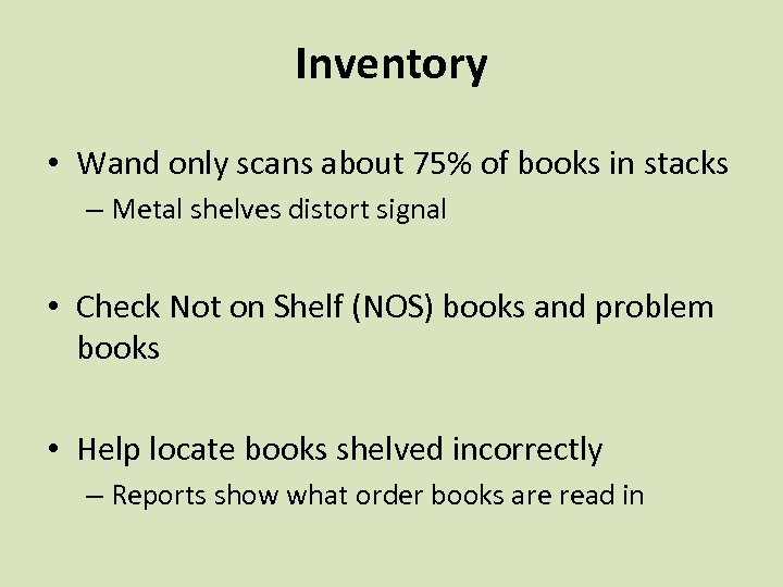 Inventory • Wand only scans about 75% of books in stacks – Metal shelves