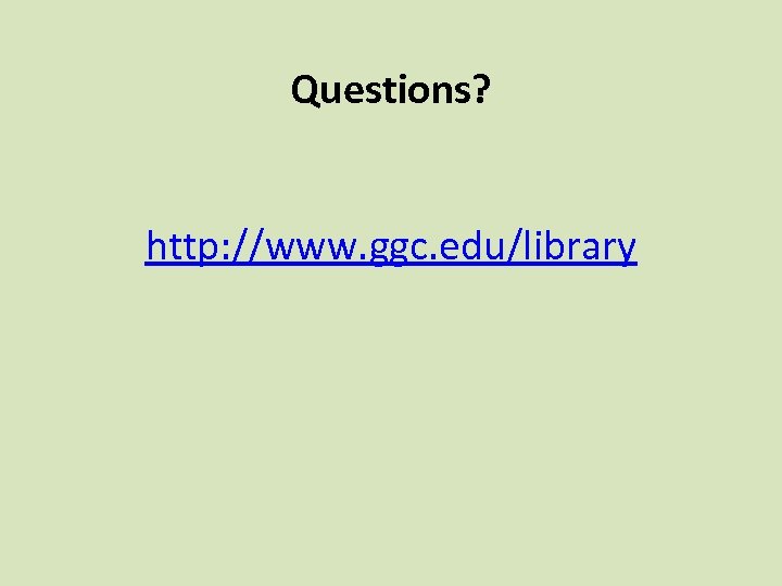 Questions? http: //www. ggc. edu/library 