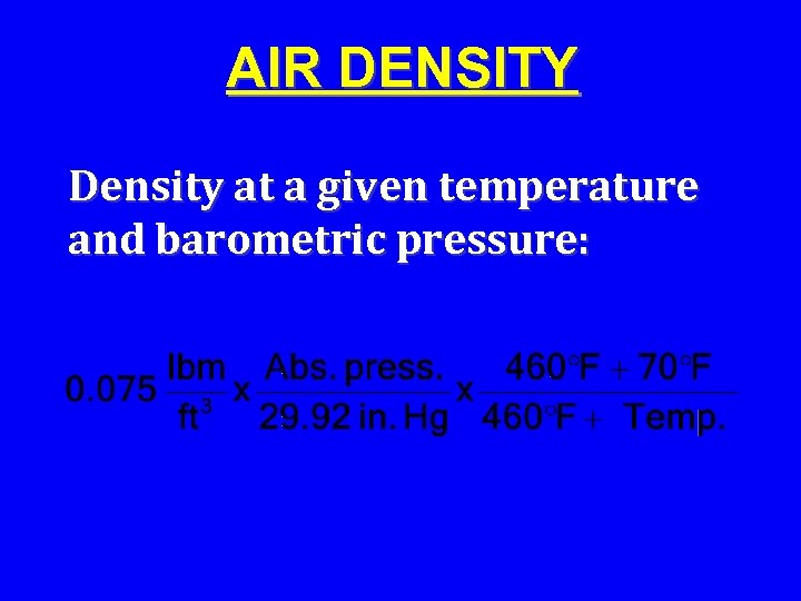 AIR DENSITY Density at a given temperature and barometric pressure: 