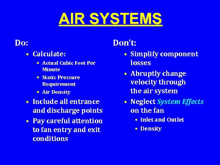 AIR SYSTEMS Do: Don’t: • Calculate: • Actual Cubic Feet Per Minute • Static