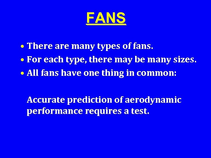 FANS • There are many types of fans. • For each type, there may