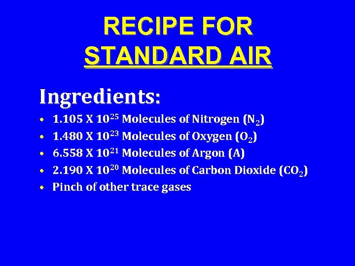 RECIPE FOR STANDARD AIR Ingredients: • • • 1. 105 X 1025 Molecules of