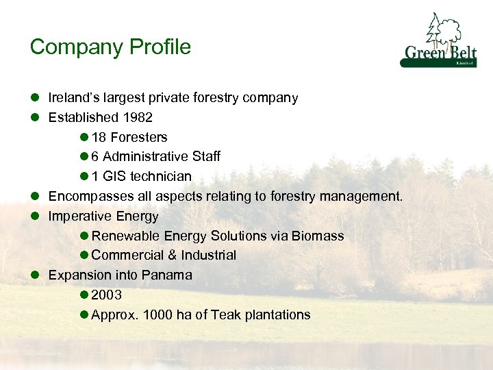 Company Profile l Ireland’s largest private forestry company l Established 1982 l 18 Foresters