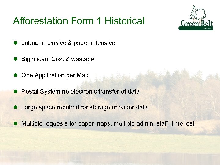 Afforestation Form 1 Historical l Labour intensive & paper intensive l Significant Cost &