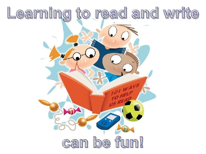 Learning to read and write can be fun! 