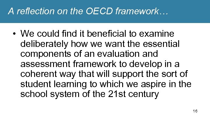 A reflection on the OECD framework… • We could find it beneficial to examine