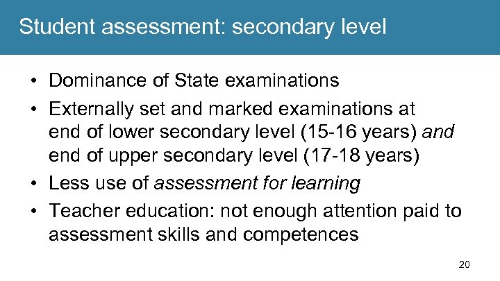 Student assessment: secondary level • Dominance of State examinations • Externally set and marked