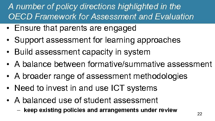 A number of policy directions highlighted in the OECD Framework for Assessment and Evaluation