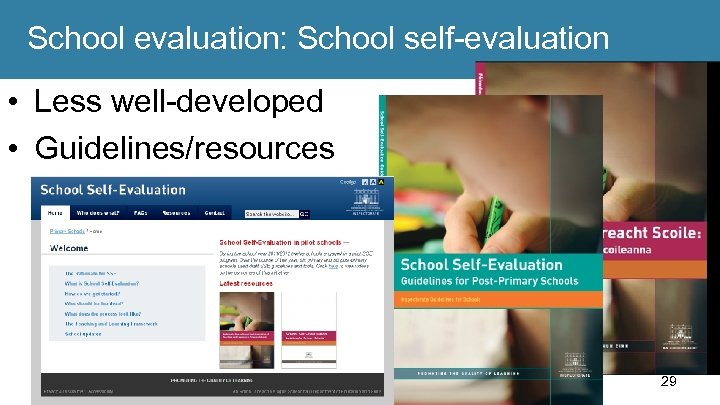 School evaluation: School self-evaluation • Less well-developed • Guidelines/resources 29 