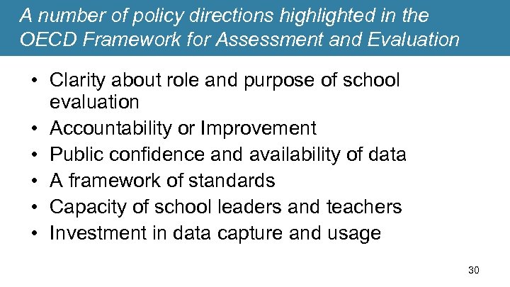 A number of policy directions highlighted in the OECD Framework for Assessment and Evaluation