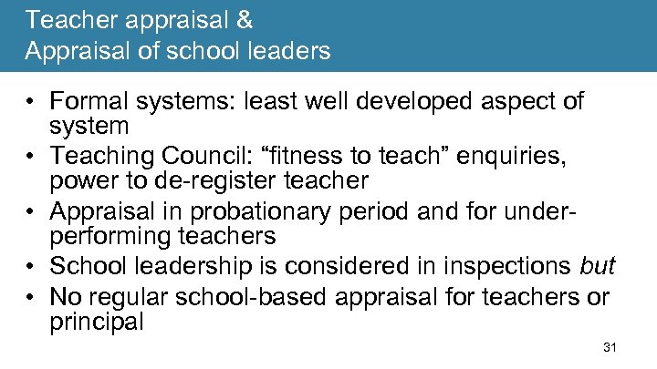 Teacher appraisal & Appraisal of school leaders • Formal systems: least well developed aspect