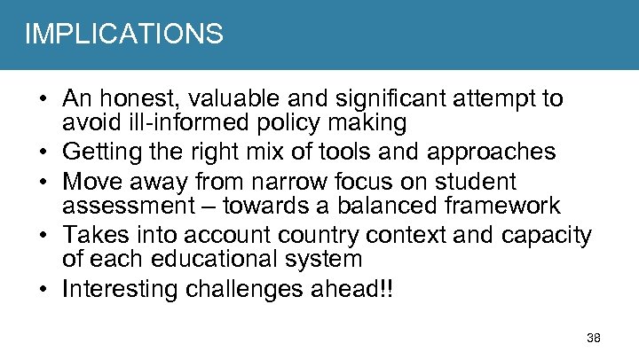 IMPLICATIONS • An honest, valuable and significant attempt to avoid ill-informed policy making •