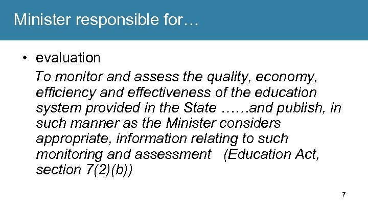 Minister responsible for… • evaluation To monitor and assess the quality, economy, efficiency and