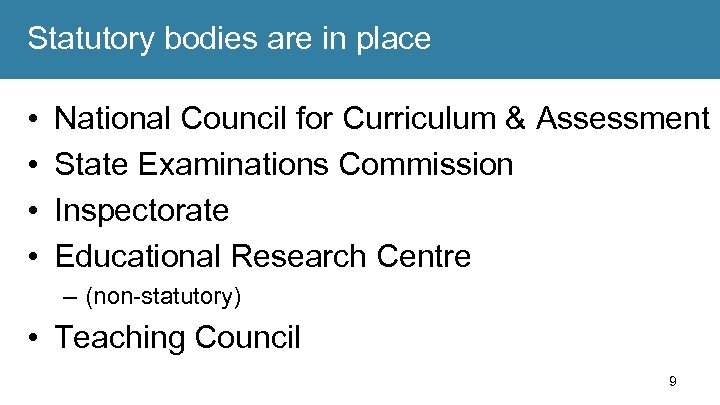 Statutory bodies are in place • • National Council for Curriculum & Assessment State