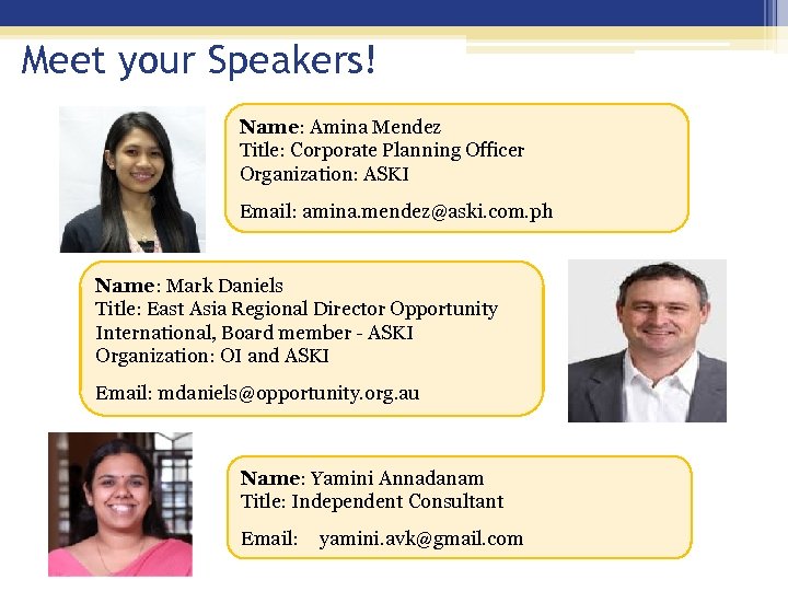 Meet your Speakers! Name: Amina Mendez Title: Corporate Planning Officer Organization: ASKI Email: amina.