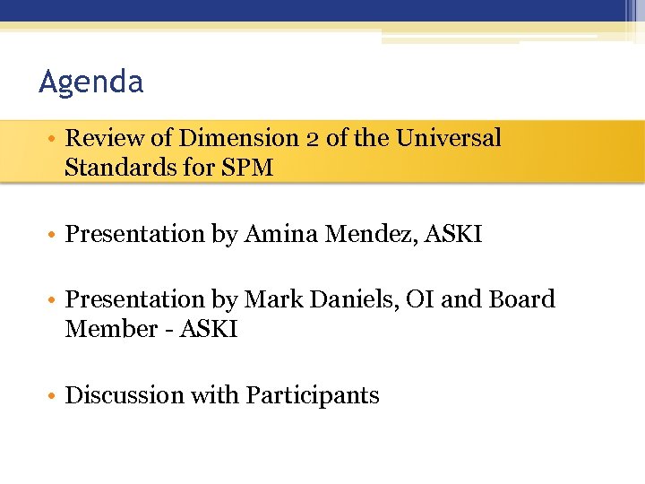Agenda • Review of Dimension 2 of the Universal Standards for SPM • Presentation