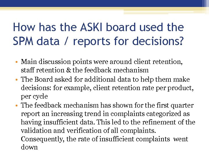 How has the ASKI board used the SPM data / reports for decisions? •