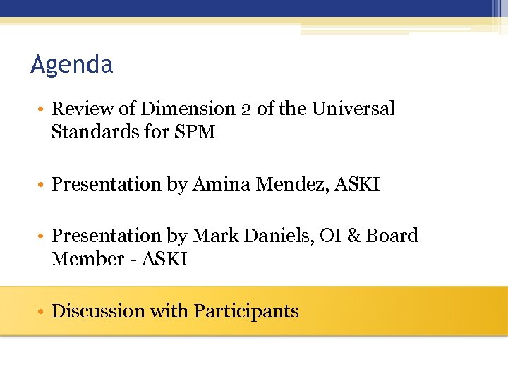 Agenda • Review of Dimension 2 of the Universal Standards for SPM • Presentation