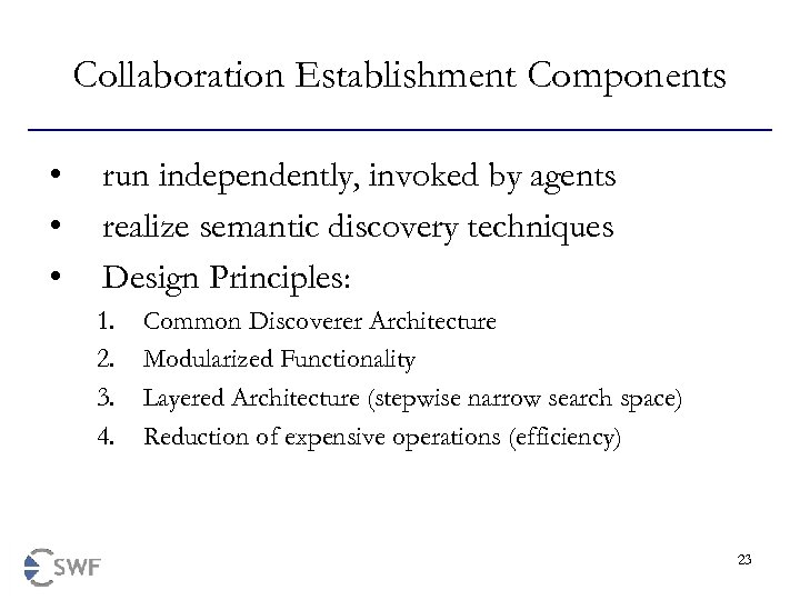 Collaboration Establishment Components • • • run independently, invoked by agents realize semantic discovery