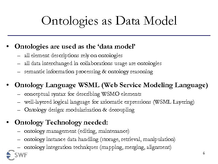 Ontologies as Data Model • Ontologies are used as the ‘data model’ – all