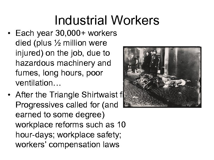 Industrial Workers • Each year 30, 000+ workers died (plus ½ million were injured)