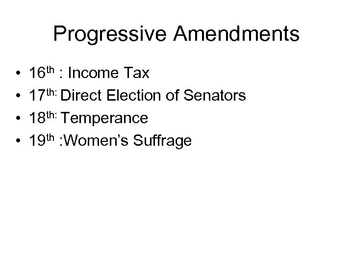 Progressive Amendments • • 16 th : Income Tax 17 th: Direct Election of